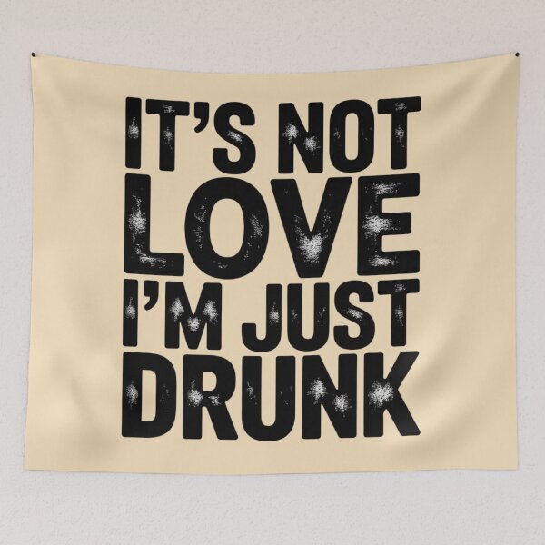 Item preview, IT’S NOT LOVE I’M JUST DRUNK. designed and sold by 123ks.