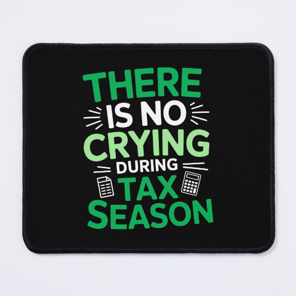 Item preview, There Is No Crying During Tax Season Funny Tax Quote Accountant Humor designed and sold by Say It With Ink.