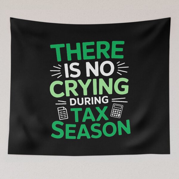 Item preview, There Is No Crying During Tax Season Funny Tax Quote Accountant Humor designed and sold by Say It With Ink.