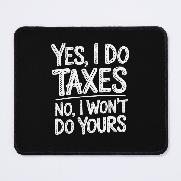Item preview, Yes I Do Taxes No I Won't Do Yours Funny Accountant Gift designed and sold by Say It With Ink.