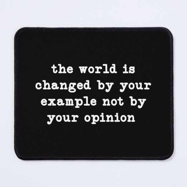 Item preview, the world is changed by your example not opinion,inspirational designed and sold by CloudyPress.