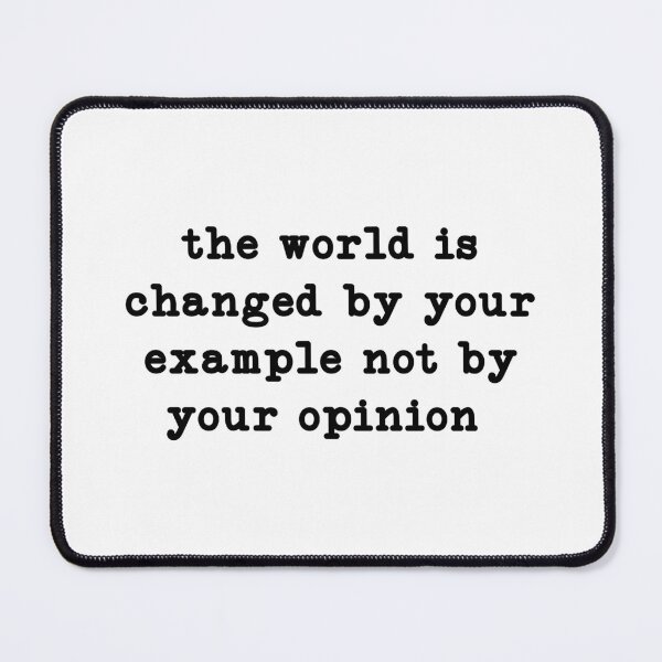 Item preview, the world is changed by your example not opinion,inspirational  designed and sold by CloudyPress.