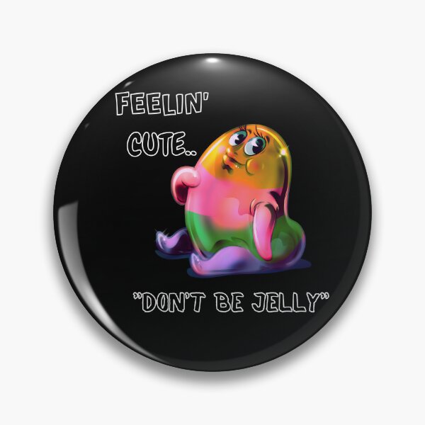 Item preview, Feelin' Cute.. "Don't Be Jelly" designed and sold by Lovemountain.