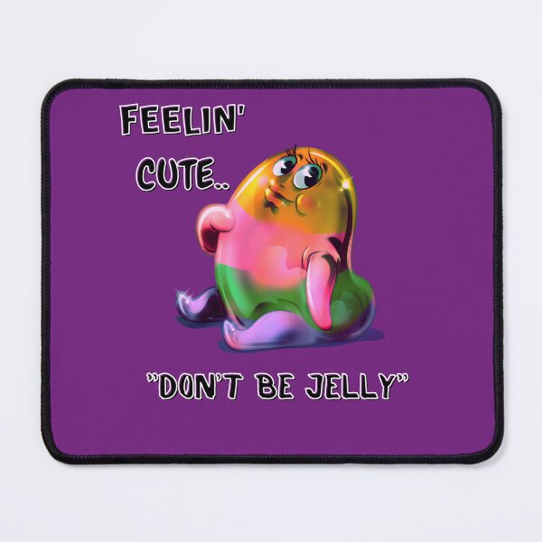 Item preview, Feelin' Cute.. "Don't Be Jelly" designed and sold by Lovemountain.