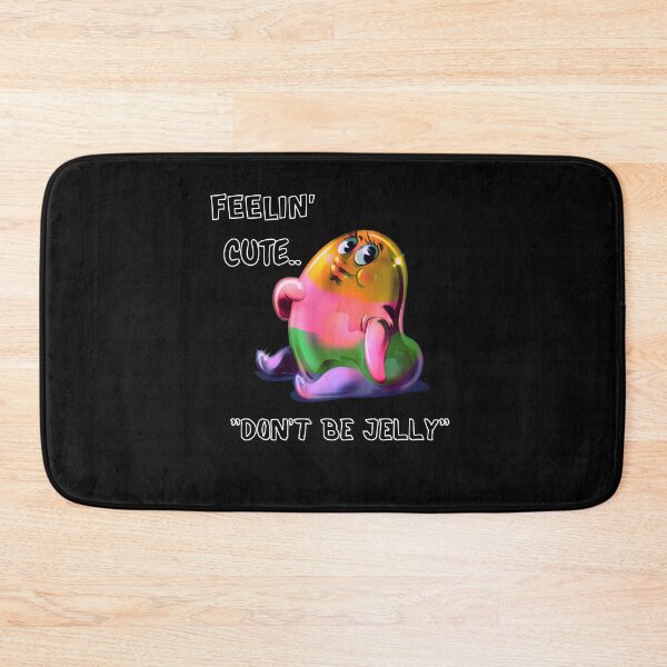 Item preview, Feelin' Cute.. "Don't Be Jelly" designed and sold by Lovemountain.