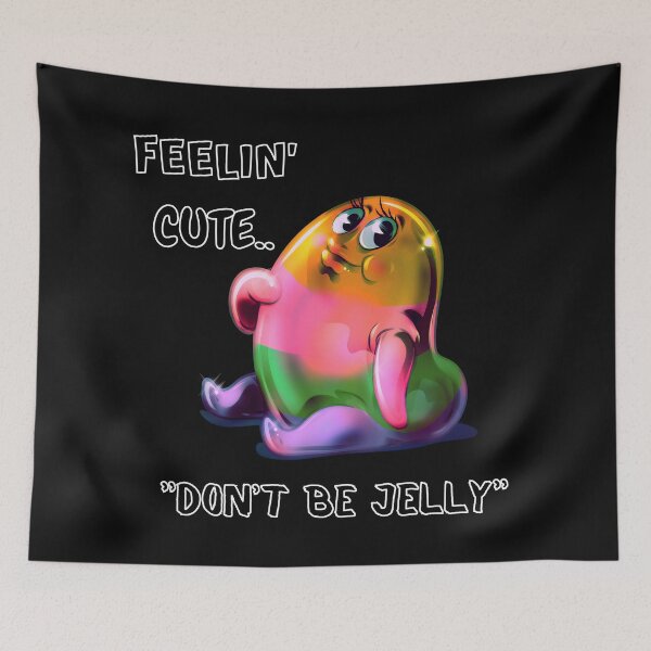 Item preview, Feelin' Cute.. "Don't Be Jelly" designed and sold by Lovemountain.