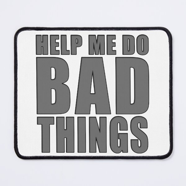 Item preview, Help Me Do BAD Things designed and sold by MSM Designs.