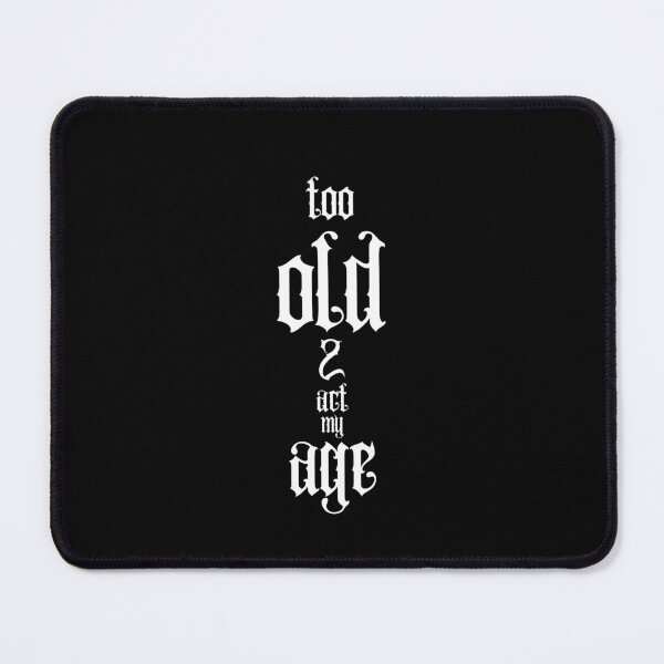 Item preview, Too Old To Act My Age Gothic Quote designed and sold by Snedsdigital.