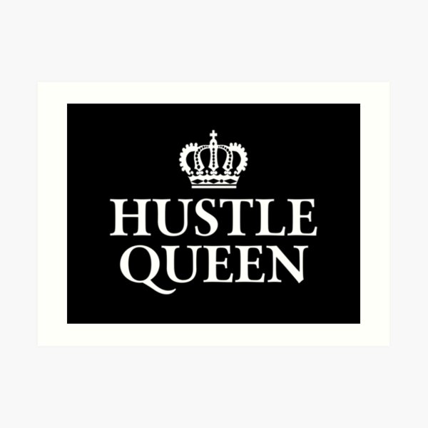 "Hustle Queen" Art Print by teesaurus Redbubble