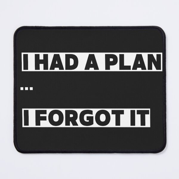 Item preview, I Had a plan....... I forgot it designed and sold by KREASPACE.
