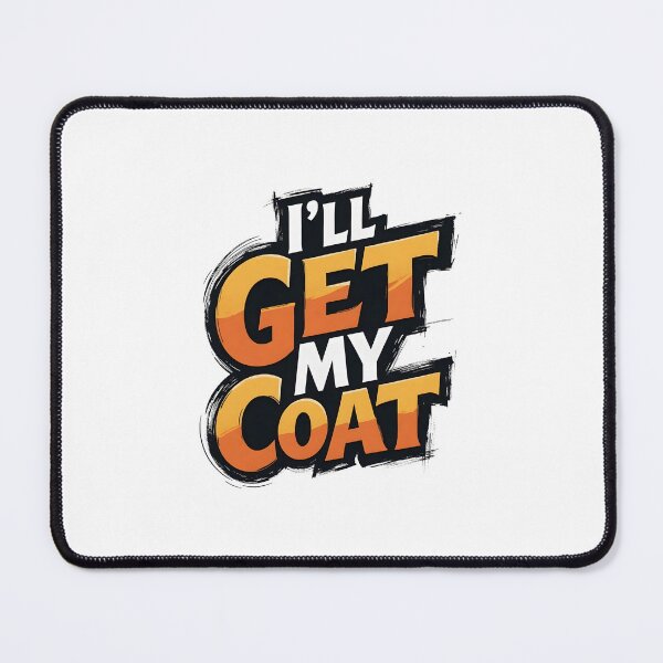 Item preview, I'll Get My Coat Funny Quote Graphic designed and sold by TshirtsOnline-.
