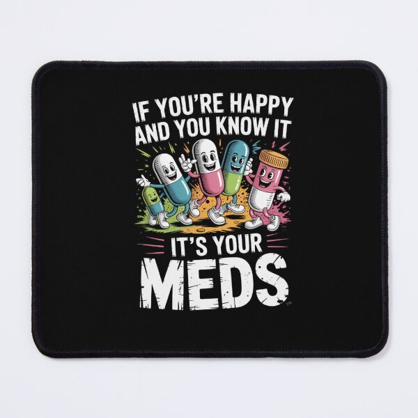 Item preview, If You're Happy and You Know It It's Your Meds designed and sold by Naitsebas.