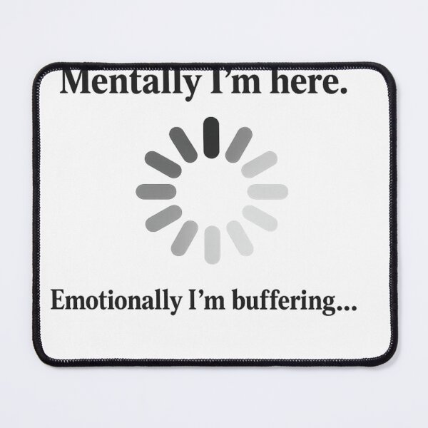Item preview, Mentally Here...Emotionally I'm Buffering. designed and sold by Klayrabell.