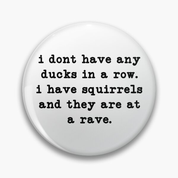Item preview, i dont have any ducks in a row i have squirrels and they are at a rave,funny sayings  designed and sold by CloudyPress.