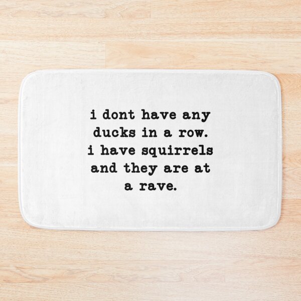 Item preview, i dont have any ducks in a row i have squirrels and they are at a rave,funny sayings  designed and sold by CloudyPress.