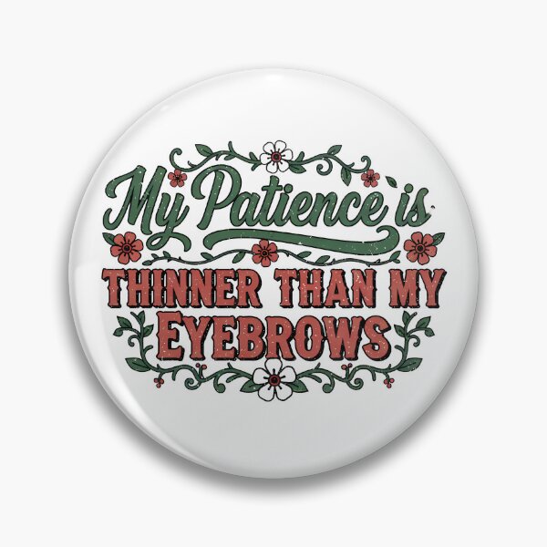 Item preview, My Patience Is Thinner Than My Eyebrows designed and sold by Teeny Quities.