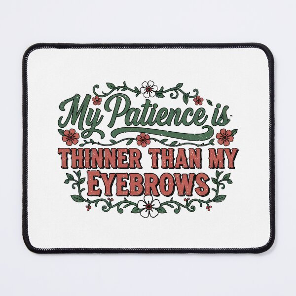 Item preview, My Patience Is Thinner Than My Eyebrows designed and sold by Teeny Quities.