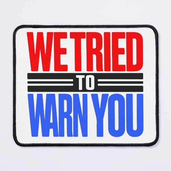 Item preview, We Tried To Warn You - Political Graphic designed and sold by well3eyond.