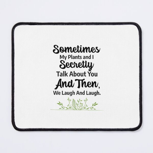Item preview, Sometimes My Plants And I Secretly Talk About designed and sold by HoppingCreation.