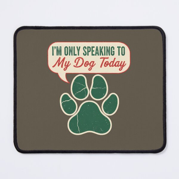 Item preview, Only Speaking to My Dog Today Design designed and sold by Teeny Quities.