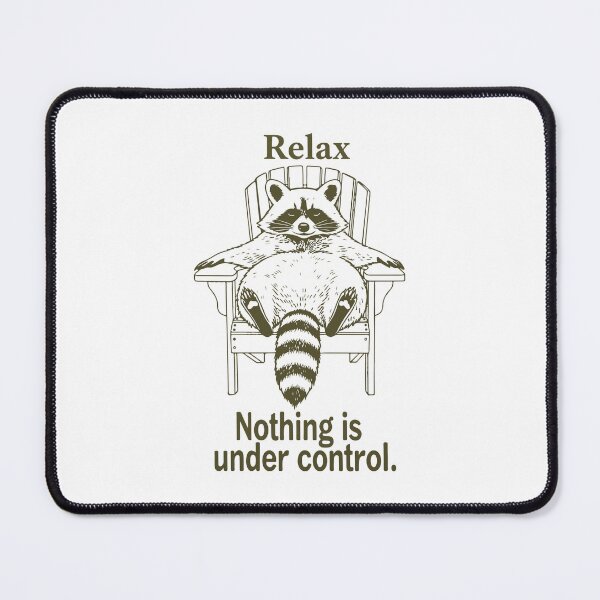 Item preview, Relax Nothing Is Under Control designed and sold by Mirandalab.