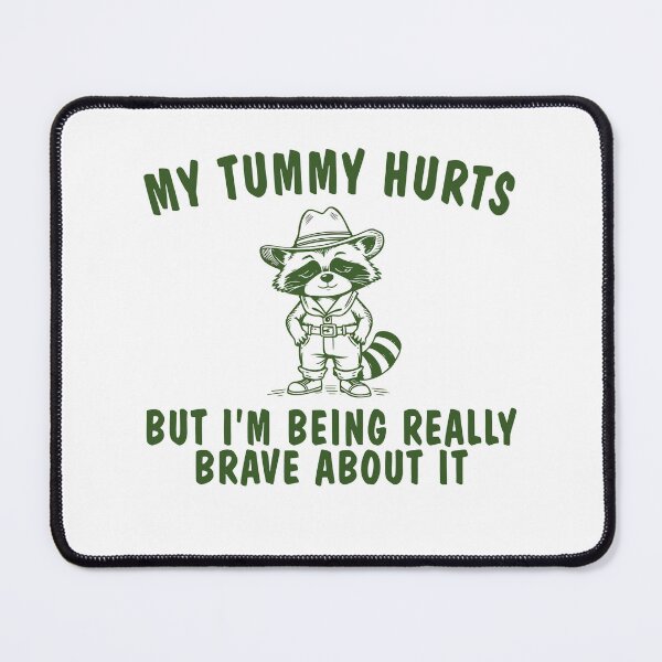 Item preview, My Tummy Hurts But I'm Being Really Brave About It designed and sold by Mirandalab.