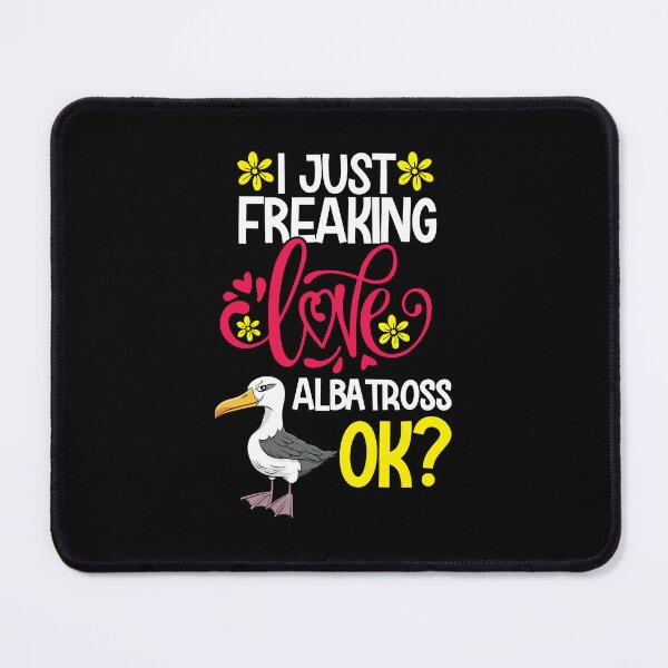 Item preview, I Just Freaking Love Albatross Ok designed and sold by CosmoKitsch.