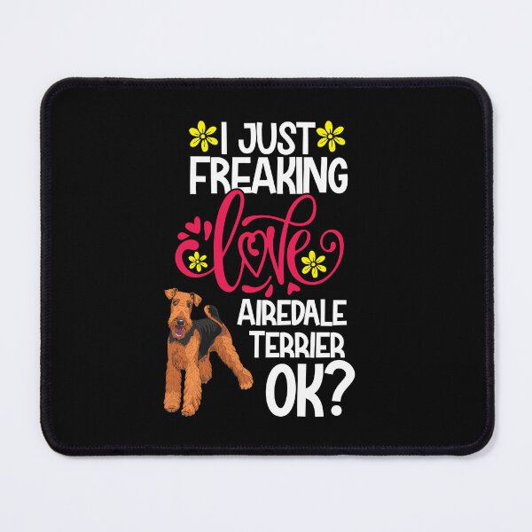 Item preview, I Just Freaking Love Airedale Terrier Ok designed and sold by CosmoKitsch.