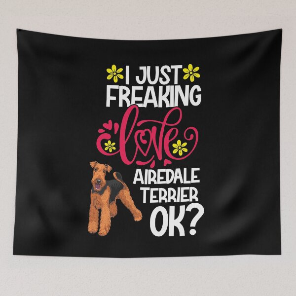 Item preview, I Just Freaking Love Airedale Terrier Ok designed and sold by CosmoKitsch.