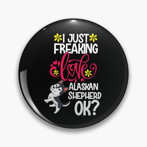 Item preview, I Just Freaking Love Alaskan Shepherd Ok designed and sold by CosmoKitsch.