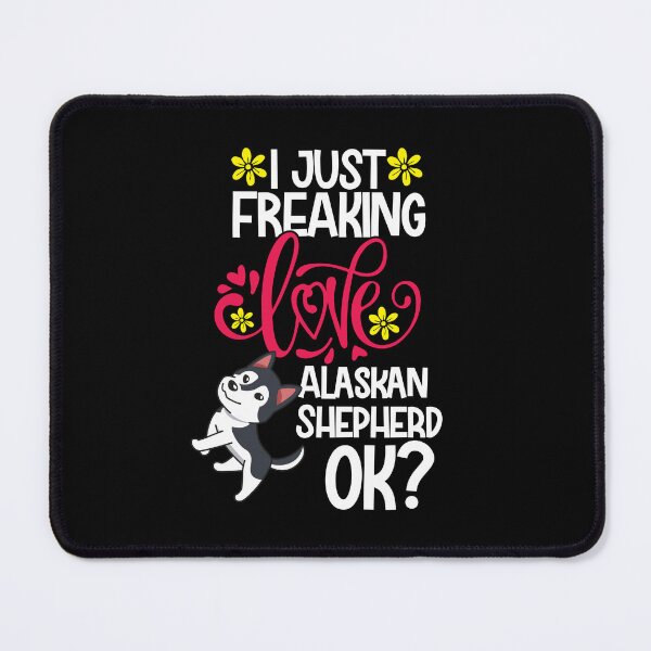 Item preview, I Just Freaking Love Alaskan Shepherd Ok designed and sold by CosmoKitsch.
