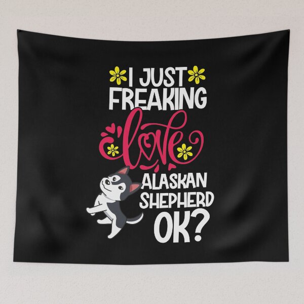 Item preview, I Just Freaking Love Alaskan Shepherd Ok designed and sold by CosmoKitsch.