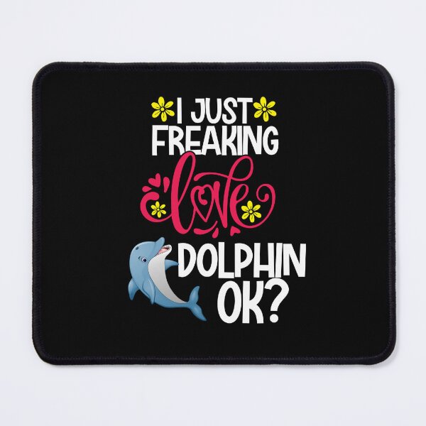 Item preview, I Just Freaking Love dolphin Ok designed and sold by CosmoKitsch.