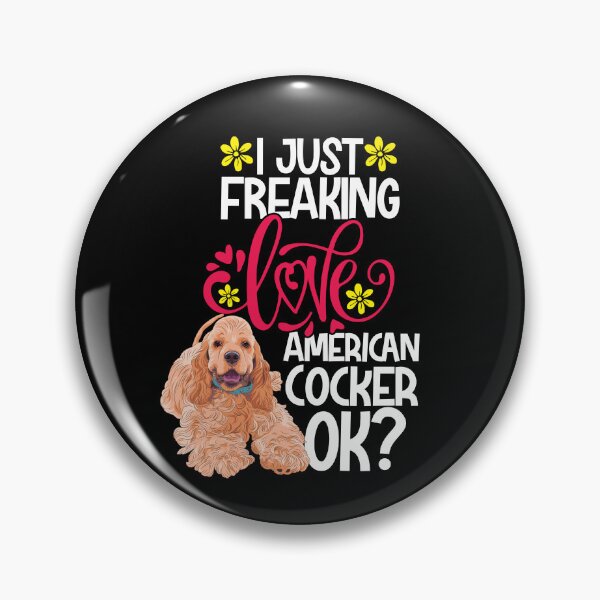 Item preview, I Just Freaking Love American Cocker Ok designed and sold by CosmoKitsch.
