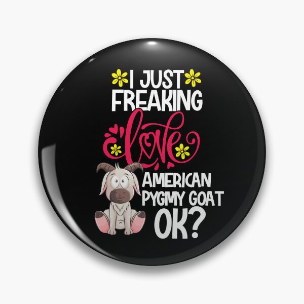 Item preview, I Just Freaking Love American Pygmy Goat Ok designed and sold by CosmoKitsch.