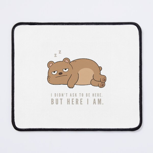Item preview, Bear – “I DIDN’T ASK TO BE HERE. BUT HERE I AM.” designed and sold by azv-stickers.