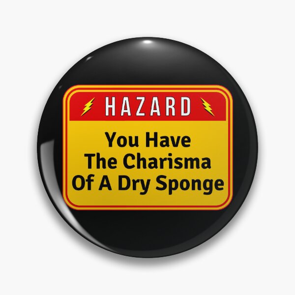 Item preview, HAZARD:  You Have The Charisma Of A Dry Sponge - funny warning signs designed and sold by DesignsFromTW-S.
