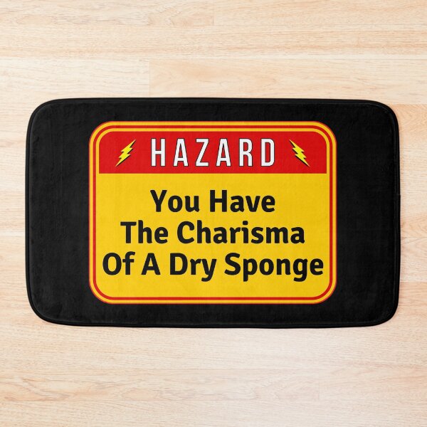 Item preview, HAZARD:  You Have The Charisma Of A Dry Sponge - funny warning signs designed and sold by DesignsFromTW-S.
