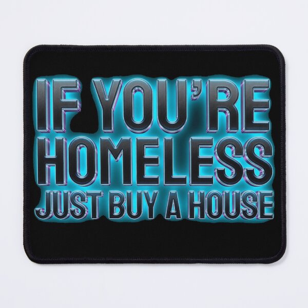 Item preview, IF YOU'RE HOMELESS, JUST BUY A HOUSE designed and sold by CallDesign.