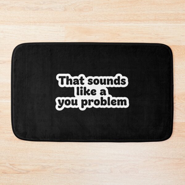 Item preview, That Sounds Like a You Problem – Funny Sarcastic Quote Sticker designed and sold by nishaaa2111.