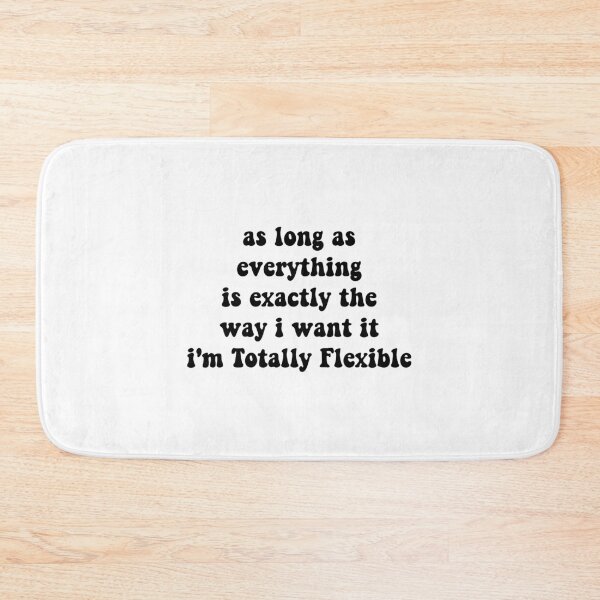 Item preview, as long as everything is exactly the way i want it i'm totally flexible,Funny Work designed and sold by CloudyPress.
