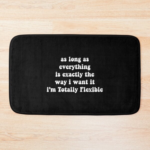 Item preview, as long as everything is exactly the way i want it i'm totally flexible,Funny Work designed and sold by CloudyPress.