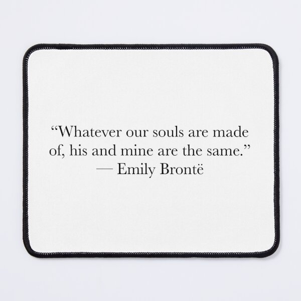 Item preview, Whatever Our Souls Are Made Of – Emily Brontë, Wuthering Heights Quote designed and sold by The Prose Atelier.