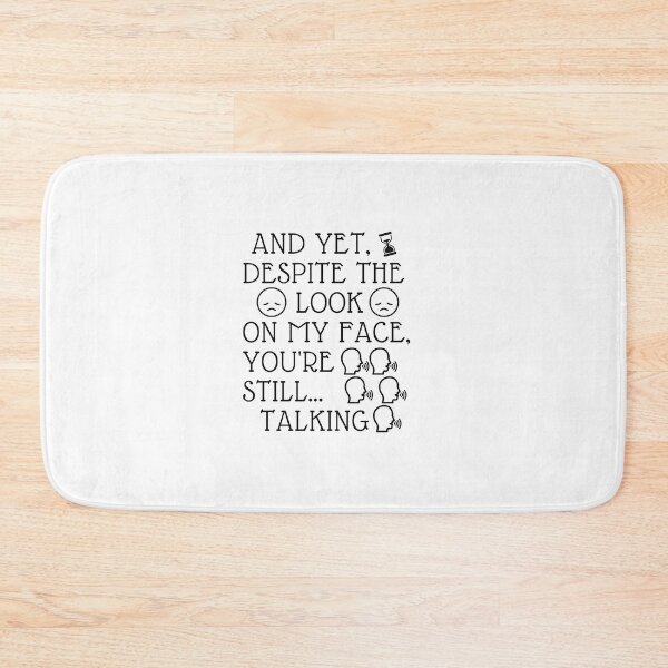 Item preview, And Yet, Despite the Look on my Face, You're Still Talking designed and sold by urchoice002.