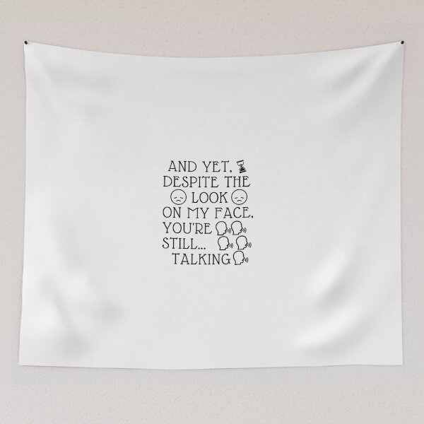 Item preview, And Yet, Despite the Look on my Face, You're Still Talking designed and sold by urchoice002.
