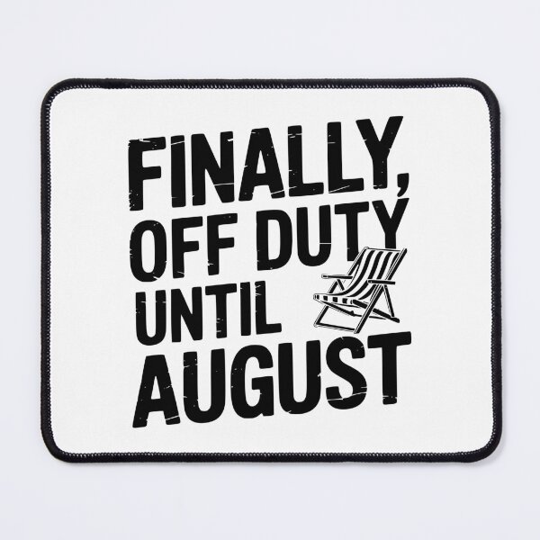 Item preview, Finally, Off Duty Until August designed and sold by theartfulaspie.