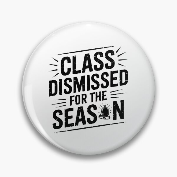 Item preview, Class Dismissed For The Season designed and sold by theartfulaspie.