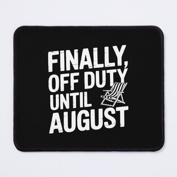 Item preview, Finally, Off Duty Until August designed and sold by theartfulaspie.