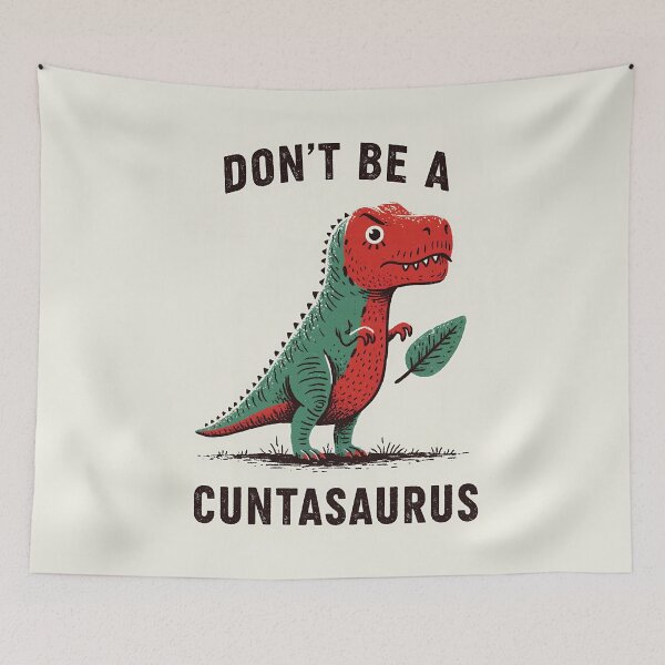 Item preview, Don't Be A Cuntasaurus designed and sold by RebenCantik.