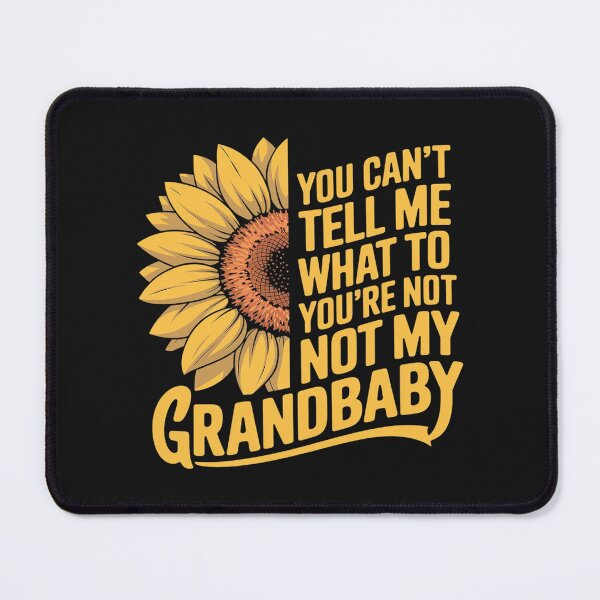 Item preview, You Can t Tell Me What To Do You're Not My Grandbaby designed and sold by Ranicholasyy.